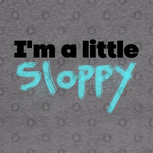 Sloppy by yaywow